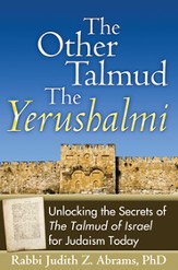 The Other Talmud: The Yerushalmi--Unlocking the of the Talmud of Israel for Judaism Today