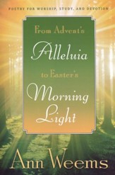 From Advent's Alleluia to Easter's Morning Light: Poetry for Worship, Study, and Devotion