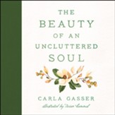 The Beauty of an Uncluttered Soul: Allowing God's Spirit to Transform You from the Inside Out - Slightly Imperfect
