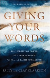 Giving Your Words: The Lifegiving Power of a Verbal Home for Family Faith Formation