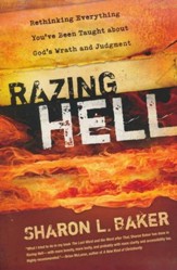 Razing Hell: Rethinking Everything You've Been Taught about God's Wrath and Judgment