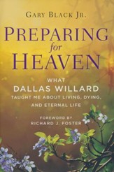 Preparing for Heaven: What Dallas Willard Taught Me   About Living, Dying, and Eternal Life