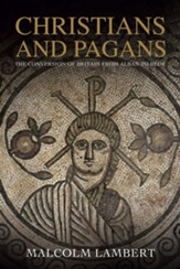 Christians and Pagans: The Conversion of Britain from Alban to Bede