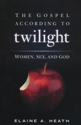 The Gospel According to Twilight: Women, Sex, and God