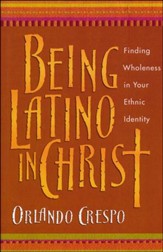 Being Latino in Christ: Finding Wholeness in Your Ethnic Identity