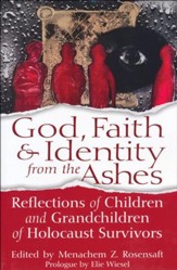God, Faith & Identity from the  Ashes: Reflections of Children and Grandchildren of Holocaust Survivors