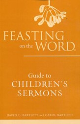 Feasting on the Word Guide to Children's Sermons