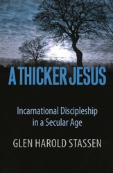 A Thicker Jesus: Incarnational Discipleship in a Secular Age