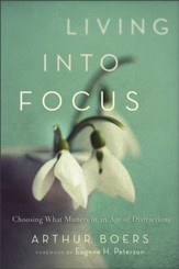 Living into Focus: Choosing What Matters in an Age of Distractions - eBook