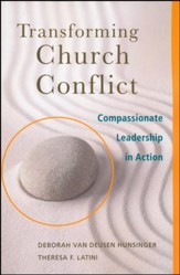 Transforming Church Conflict: Compassionate Leadership in Action