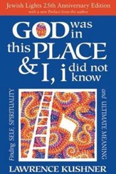 God Was in This Place & I, I Did Not Know: Finding Self, Spirituality and Ultimate Meaning