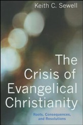 The Crisis of Evangelical Christianity: Roots, Consequences, and Resolutions