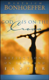 God Is on the Cross: Reflections on Lent and Easter