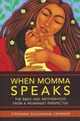 When Momma Speaks: The Bible and Motherhood from a Womanist Perspective