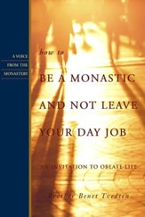 How to Be a Monastic and Not Leave Your Day Job: An Invitation to Oblate Life - eBook