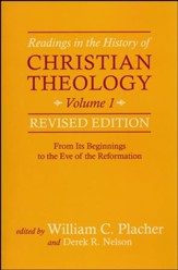 Readings in the History of Christian Theology, Volume 1, Revised Edition: From Its Beginnings to the Eve of the Reformation