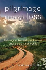 Pilgrimage Through Loss: Pathways to Strength and Renewal After the Death of a Child