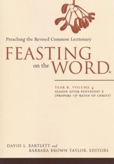 Feasting on the Word: Year B, Volume 4: Season after Pentecost 2 (Proper 17-Reign of Christ)