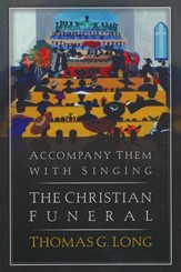 Accompany Them with Singing-The Christian Funeral