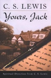 Yours, Jack: Spiritual Direction from C.S. Lewis