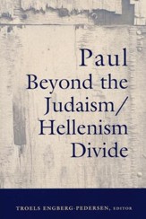 Paul Beyond The Judaism/Hellenism Divide