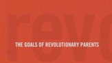 The Goals of Revolutionary Parents (Revolutionary Parenting, Session 02) - PDF [Download]
