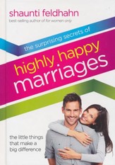 Surprising Secrets of Highly Happy Marriages: The  Little Things That Make a Big Difference