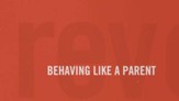 Behaving Like a Parent (Revolutionary Parenting, Session 06) - PDF [Download]