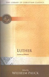 Library of Christian Classics - Luther: Lectures on Romans