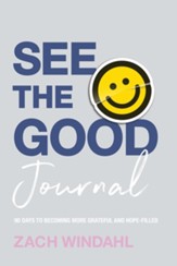 See the Good Journal: 90 Days to Becoming More Grateful and Hope-Filled
