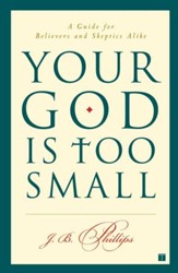 Your God Is Too Small: A Guide for Believers and Skeptics Alike - eBook