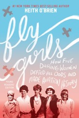 Fly Girls: How Five Daring Women Defied All Odds and Made Aviation History (Young Readers' Edition)