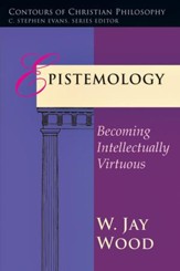 Epistemology: Becoming Intellectually Virtuous - PDF Download [Download]