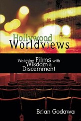 Hollywood Worldviews: Watching Films with Wisdom & Discernment - PDF Download [Download]
