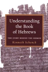 Understanding the Book of Hebrews: The Story Behind the Sermon