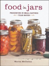 Food in Jars Preserving in Small Batches Year Round