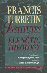Institutes of Elenctic Theology Volume 3 Eighteenth Through Twentieth Topics - Slightly Imperfect