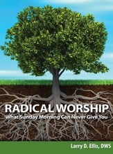 Radical Worship: What Sunday Morning Can Never Give You