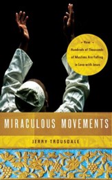 Miraculous Movements: How Hundreds of Thousands of Muslims Are Falling in Love with Jesus - eBook