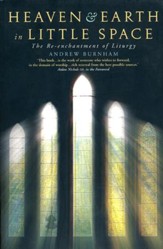 Heaven and Earth in Little Space: The Re-enchantment of Liturgy