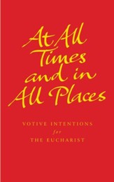 At All Times and in All Places: Prayers and readings for themed celebrations of the Eucharist