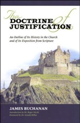 The Doctrine of Justification: An Outline of Its History in the Church and of Its Exposition from Scripture
