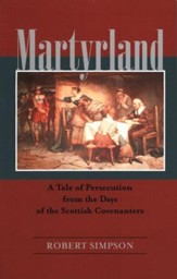 Martyrland: A Tale of Persecution from the Days of the Scottish Covenanters