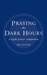 Praying the Dark Hours: A Night Prayer Companion