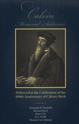 Calvin Memorial Addresses: 400th Anniversary of Calvin's Birth