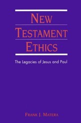 New Testament Ethics: The Legacies of Jesus and Paul