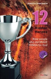 Twelve Hidden Heroes, OT: People in the Bible Who Did Brave Things for God
