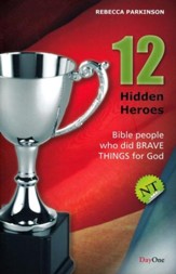 Twelve Hidden Heroes, NT: People in the Bible Who Did Brave Things for God, Book 1