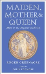 Maiden, Mother and Queen: Mary in the Anglican tradition