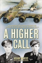 A Higher Call: An Incredible True Story of Combat and  Chivalry in the War-Torn Skies of World War II